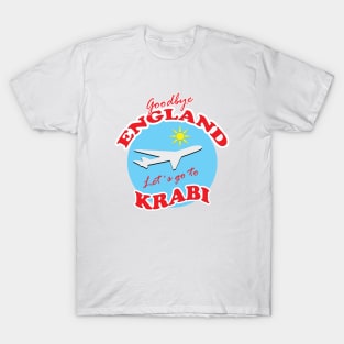 Goodbye ENGLAND Let´s go to KRABI T-Shirt